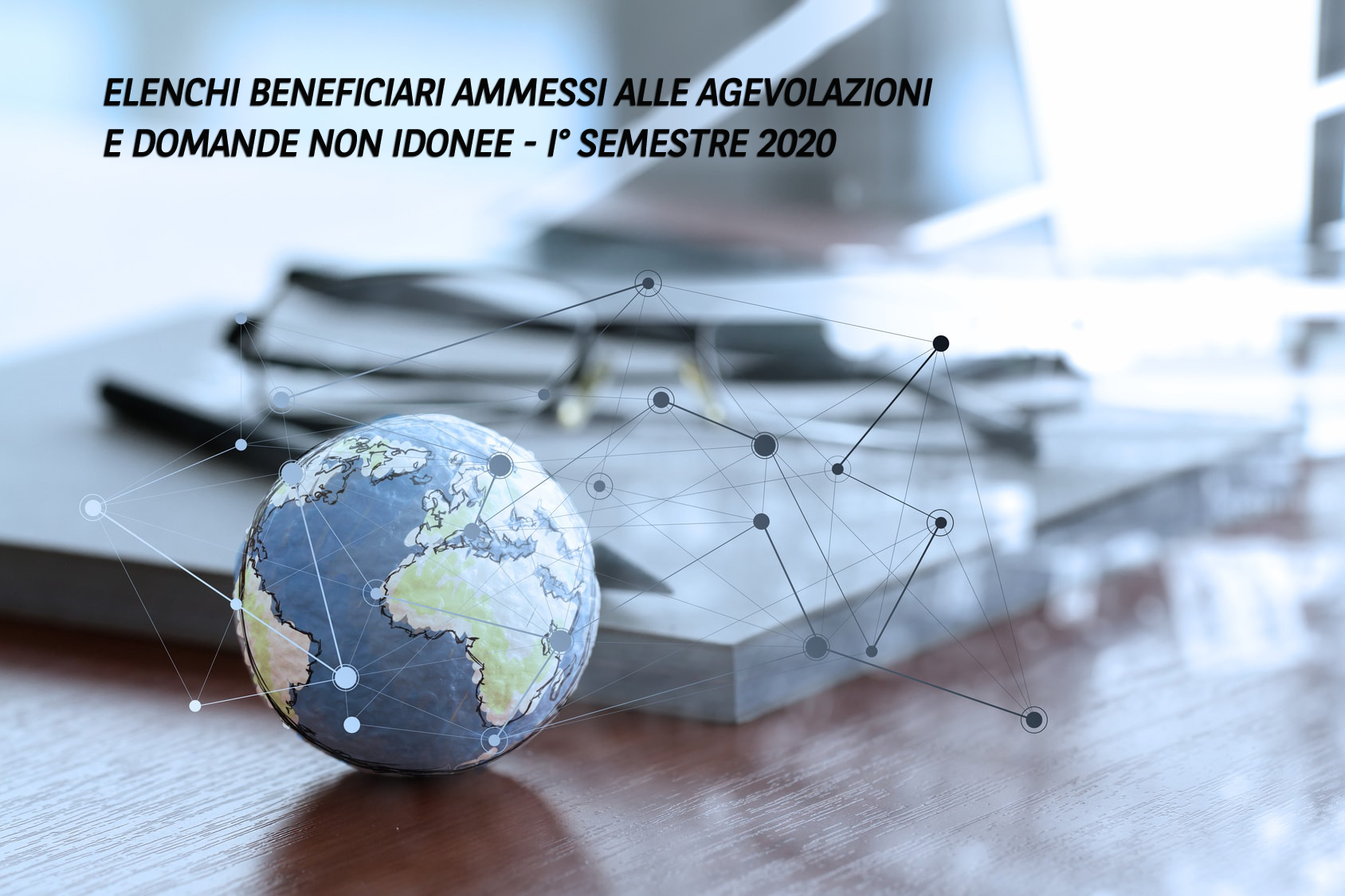 ELENCHI DEI SOGGETTI BENEFICIARI AMMESSI ALLE AGEVOLAZIONI E LE DOMANDE NON IDONEE NEL I SEMESTRE 2020